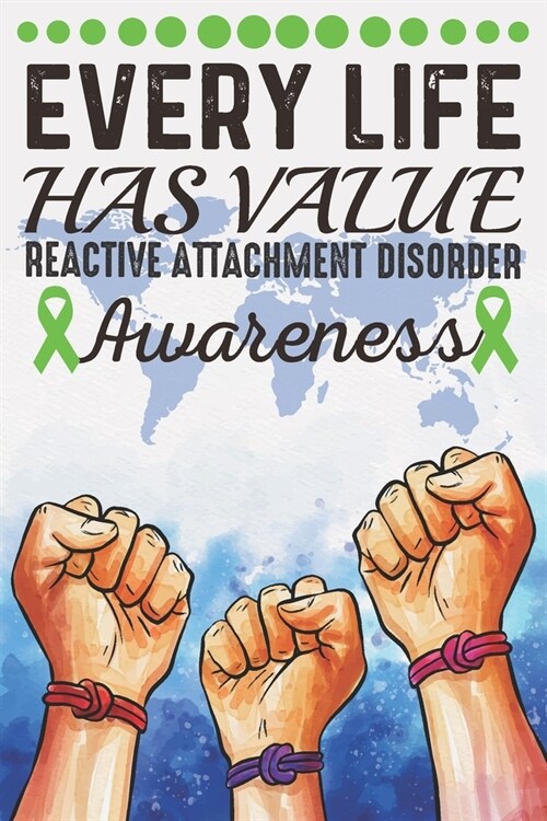 Every Life Has Value Reactive Attachment Disorder Awareness: College Ruled Reactive Attachment Disorder Awareness Journal, Diary, Notebook 6 x 9 inche (Paperback)