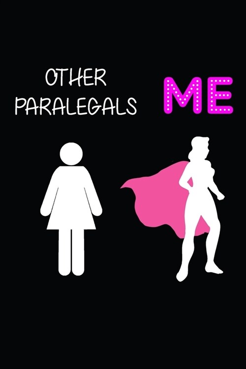 Other Paralegals Vs Me: Blank Lined Journal Perfect Funny Gift For Paralegals (Paperback)