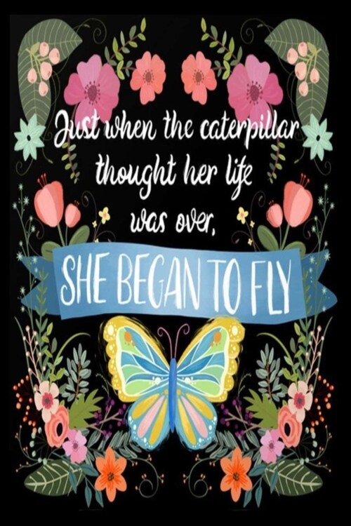 Just when the caterpillar thought her life was over, SHE BEGAN TO FLY: A Gratitude Journal to Win Your Day Every Day, 6X9 inches, Black matte cover, 1 (Paperback)