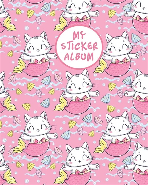 My Sticker Album: Cute Cat Kitten Mermaid Fun Activity Books, Collecting Stickers, Doodling, Sketching, Drawing - To Put in Blank Perman (Paperback)