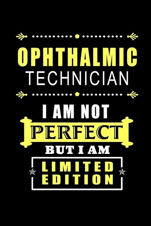 Ophthalmic Technician - I am Not Perfect But I am Limited Edition: Perfect Gift for Birthday, Appreciation day, Business conference, management week, (Paperback)