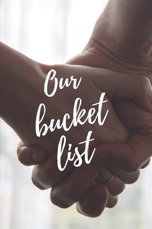 Our Bucket List: A Bucket List for Couples Journal: 6x9 inches with 120 pages to record anything a couple can dream up (Paperback)