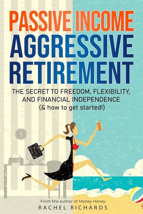 [중고] Passive Income, Aggressive Retirement: The Secret to Freedom, Flexibility, and Financial Independence (& how to get started!) (Paperback)