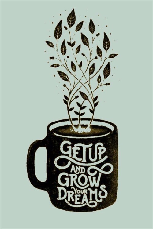 Get Up and Grow Your Dreams: A Gratitude Journal to Win Your Day Every Day, 6X9 inches, Inspiring Quote on Light Robins Egg Blue matte cover, 111 p (Paperback)