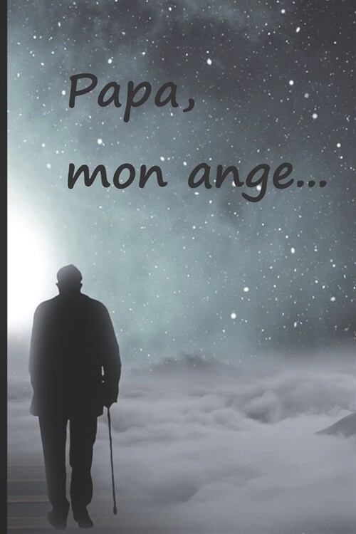 Papa, mon ange...: Faire le deuil de son papa par l?riture, cest une consolation, une aide, un r?onfort. Un cadeau pour les personnes (Paperback)