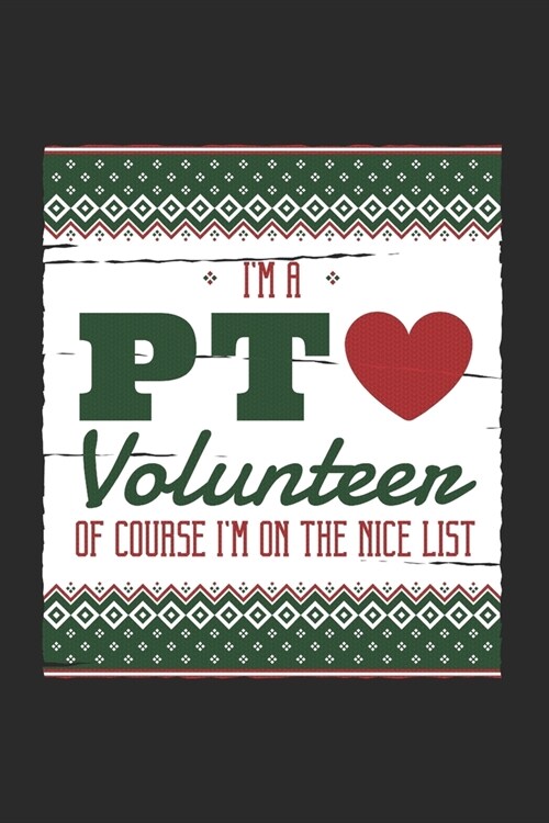 Im a PTO Volunteer Of Course Im on the Nice List: PTO Mom Gift Christmas Sweater Heart Journal Notebook (6 x 9 lined journal) (Paperback)