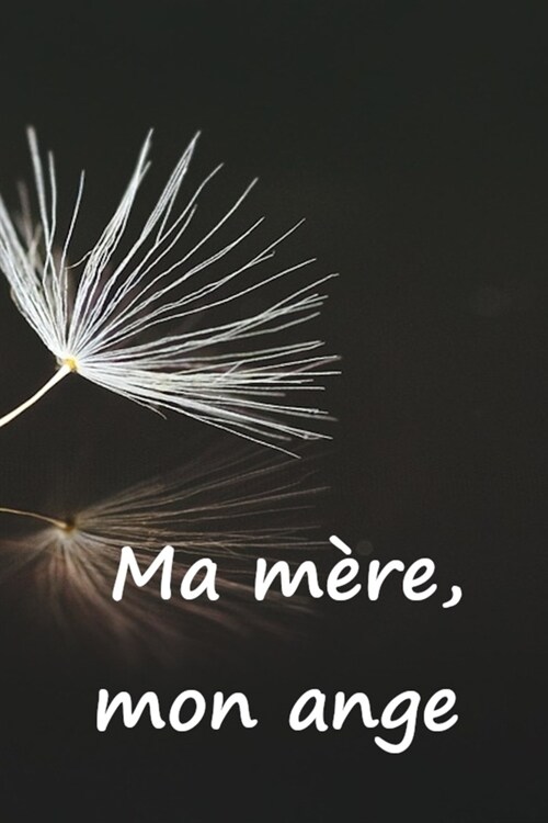 Ma m?e, mon ange: Faire le deuil de sa maman par l?riture, cest une consolation, une aide, un r?onfort. Un cadeau pour les personnes (Paperback)