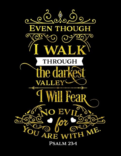 Even Though I Walk Through The Darkest Valley I Will Fear No Evil For You Are With Me. Psalm 23: 4: Spiritual Notebook Journal Gift Planner for Women (Paperback)