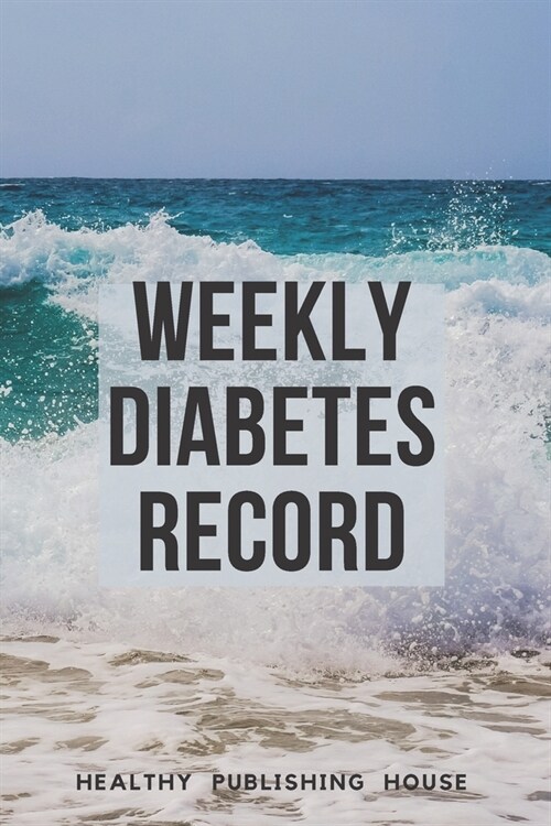 Weekly Diabetes Record: Your set for recording blood sugar and insulin dose (6x9) 110 pages, notebook. (Paperback)