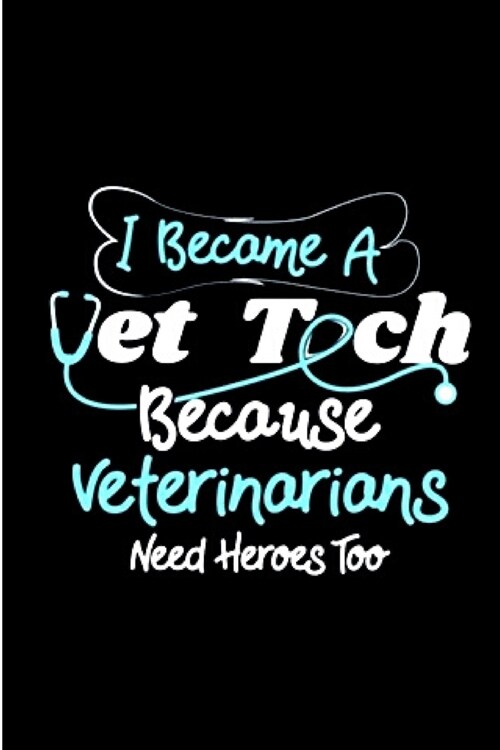 I become A vet tech because veterinarians need heroes too: Vet Nurse Notebook journal Diary Cute funny blank lined notebook Gift for women dog lover c (Paperback)