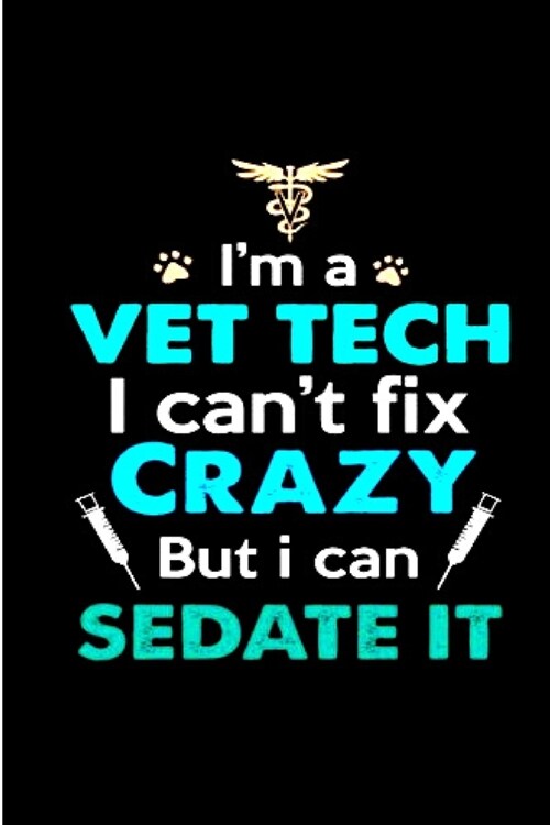 Im a vet tech I cant fix crazy but I can Sedate it: Vet Nurse Notebook journal Diary Cute funny blank lined notebook Gift for women dog lover cat ow (Paperback)