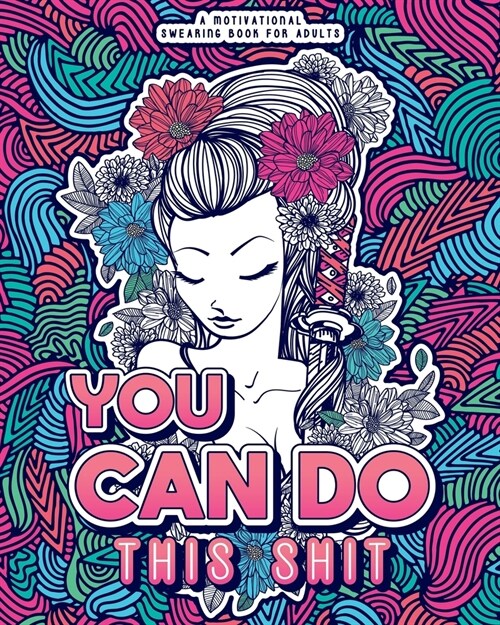 You Can Do This Shit: A Motivational Swearing Book for Adults - Swear Word Coloring Book For Stress Relief and Relaxation! Funny Gag Gift fo (Paperback)