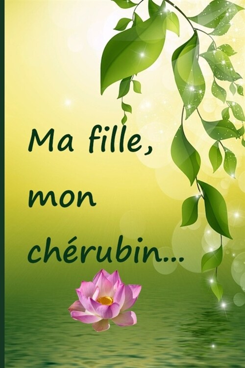 Ma fille, mon ch?ubin...: Faire le deuil de sa fille par l?riture, cest une consolation, une aide, un r?onfort. Un cadeau pour les personnes (Paperback)