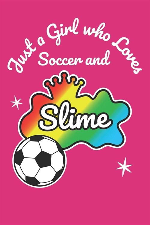 Just A Girl Who Loves Soccer And Slime: Slime Notebook Journal for Girls Fun Play Journal A Blank 6x9 Lined 110 Pages for Kids to Write (Paperback)
