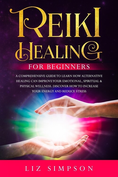 Reiki Healing For Beginners: A Comprehensive Guide to Learn How Alternative Healing Can Improve Your Emotional, Spiritual & Physical Wellness. Disc (Paperback)