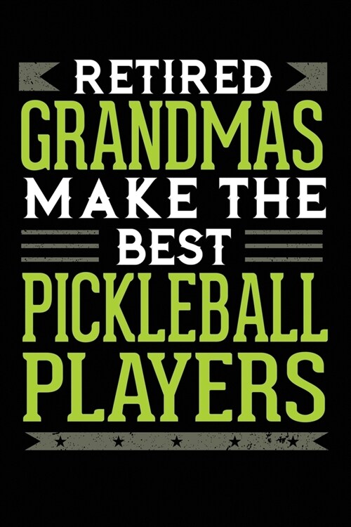 Retired Grandmas Make The Best Pickleball Players: 6x9 Ruled Notebook, Journal, Daily Diary, Organizer, Planner (Paperback)