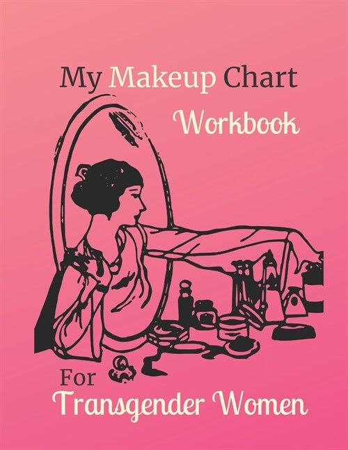 My Makeup Chart Workbook: For Transgender Women - Pink (Paperback)