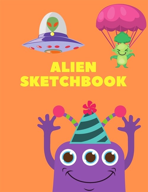 Alien Sketchbook: 8.5X11 inches notebook, blank page journal, 100 pages plank paper for sketcher, kids, boys, girls, men, women, for dra (Paperback)