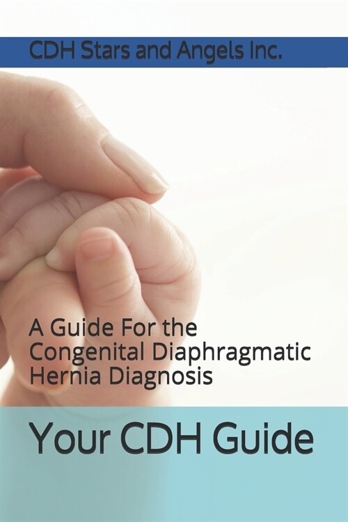 Your CDH Guide: A Guide For the Congenital Diaphragmatic Hernia Diagnosis (Paperback)