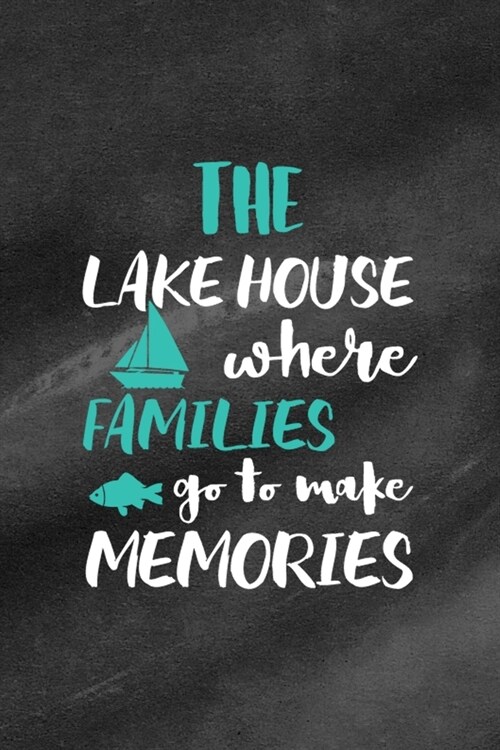 The Lake House Where Families Go To Make Memories: All Purpose 6x9 Blank Lined Notebook Journal Way Better Than A Card Trendy Unique Gift Black Textur (Paperback)