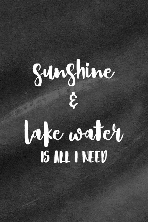 Sunshine & Lake Water Is All I Need: All Purpose 6x9 Blank Lined Notebook Journal Way Better Than A Card Trendy Unique Gift Black Texture Lake (Paperback)