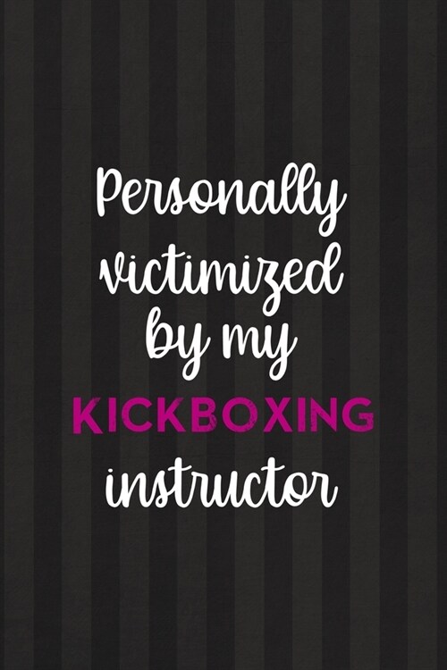 Personally Victimized By My Kickboxing Instructor: All Purpose 6x9 Blank Lined Notebook Journal Way Better Than A Card Trendy Unique Gift Black And Gr (Paperback)