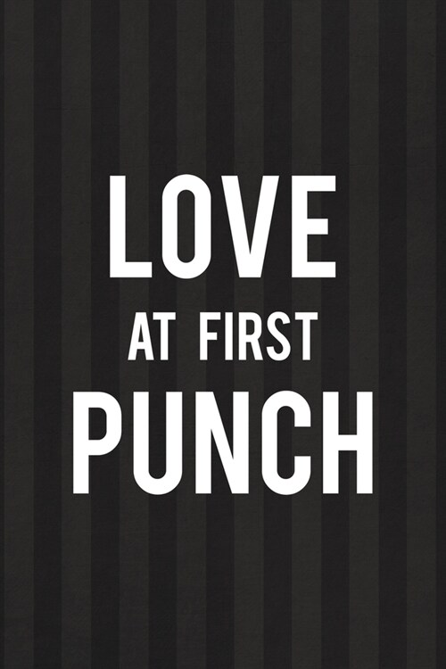 Love At First Punch: All Purpose 6x9 Blank Lined Notebook Journal Way Better Than A Card Trendy Unique Gift Black And Grey Cells Kickboxing (Paperback)