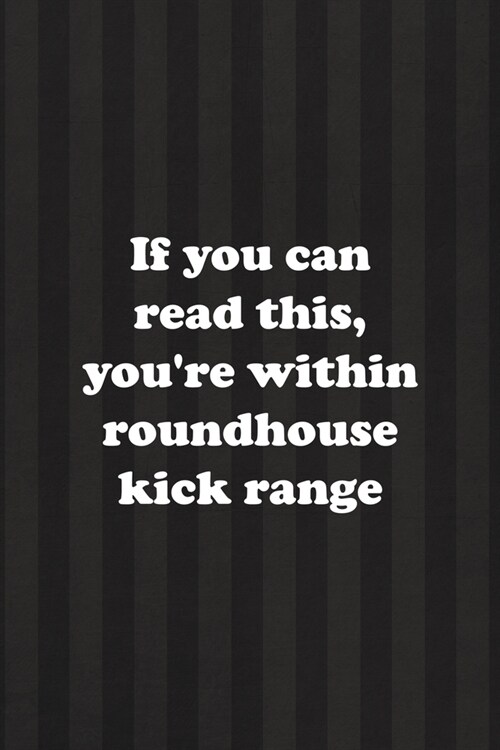 If You Can Read This, Youre Within Roundhouse Kick Range: All Purpose 6x9 Blank Lined Notebook Journal Way Better Than A Card Trendy Unique Gift Blac (Paperback)