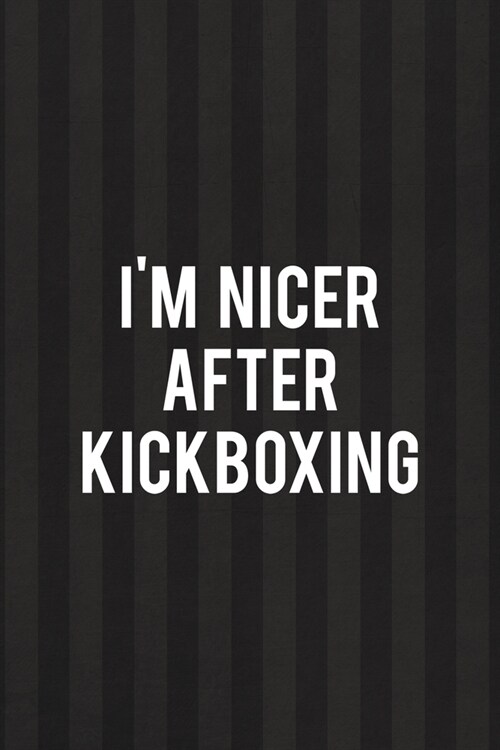 Im Nicer After Kickboxing: All Purpose 6x9 Blank Lined Notebook Journal Way Better Than A Card Trendy Unique Gift Black And Grey Cells Kickboxing (Paperback)