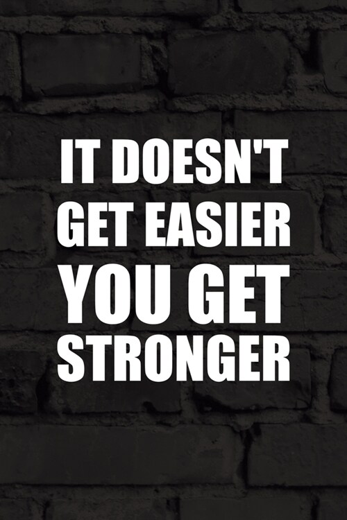 It Doesnt Get Easier You Get Stronger: All Purpose 6x9 Blank Lined Notebook Journal Way Better Than A Card Trendy Unique Gift Black Wall Kickboxing (Paperback)