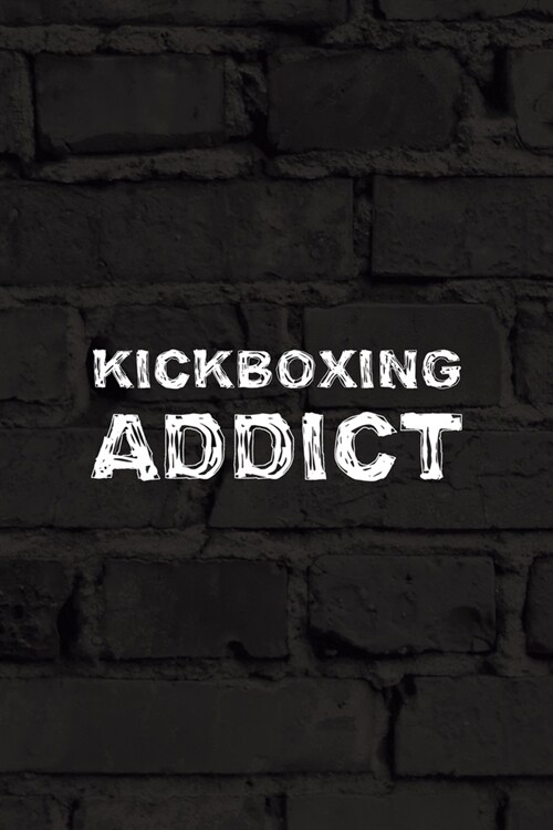 Kickboxing Addict: All Purpose 6x9 Blank Lined Notebook Journal Way Better Than A Card Trendy Unique Gift Black Wall Kickboxing (Paperback)