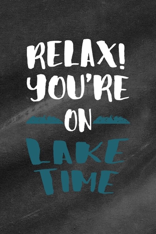 Relax Youre On Lake Time: All Purpose 6x9 Blank Lined Notebook Journal Way Better Than A Card Trendy Unique Gift Black Texture Lake (Paperback)