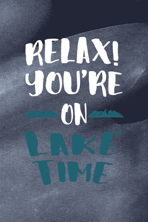 Relax Youre On Lake Time: All Purpose 6x9 Blank Lined Notebook Journal Way Better Than A Card Trendy Unique Gift Blue Texture Lake (Paperback)