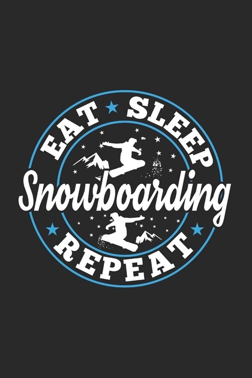 Eat Sleep Snowboarding Repeat: Funny Cool Snowboarding Journal - Notebook - Workbook - Diary - Planner-6x9 - 120 Quad Paper Pages - Cute Gift For Sno (Paperback)