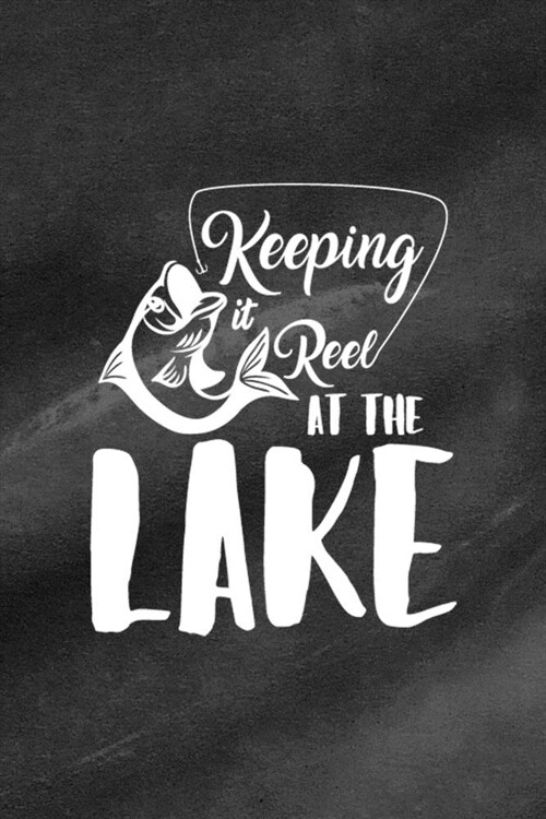 Keeping It Reel At The Lake: All Purpose 6x9 Blank Lined Notebook Journal Way Better Than A Card Trendy Unique Gift Black Texture Lake (Paperback)