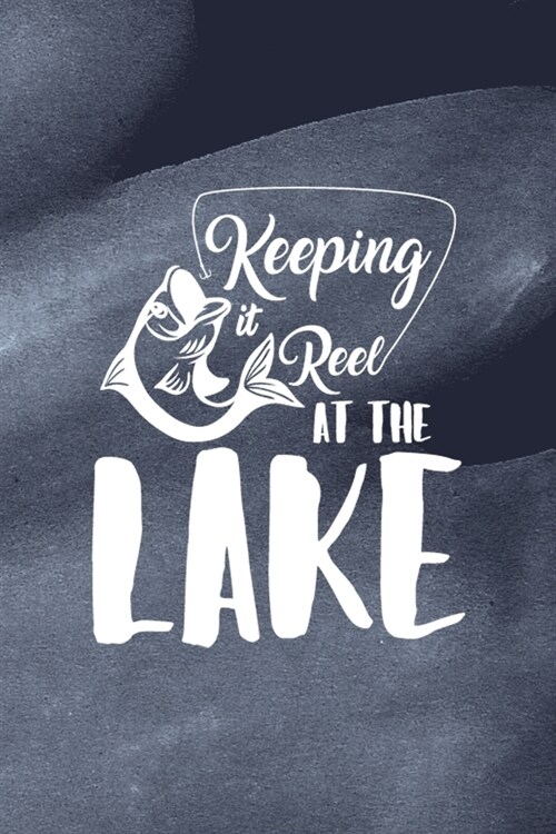 Keeping It Reel At The Lake: All Purpose 6x9 Blank Lined Notebook Journal Way Better Than A Card Trendy Unique Gift Blue Texture Lake (Paperback)