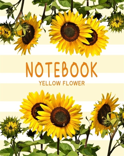 Notebook Yellow Flower: Relax with the Yellow Sunflower - Lined - 8x10 - 100 Pages (Paperback)