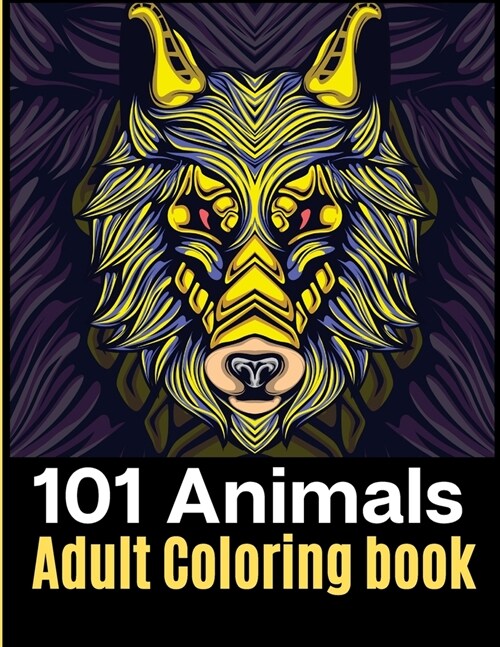 101 Animals Adult Coloring Book: An Amazing coloring book with mandalas, Eagles, Elephants, Owls, Rhinos, Lions, Cats, Dogs, Birds, Sharks, Wholves, H (Paperback)