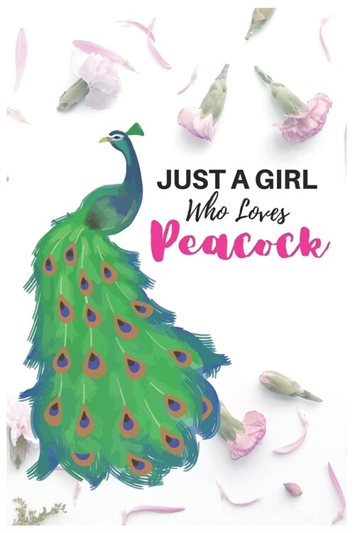 Just A Girl Who Loves Peacock: Blank Lined Notebook to Write In for Notes, To Do Lists, Notepad, Journal, Funny Gifts for Peacock Lover / 6 x 9, 120 (Paperback)