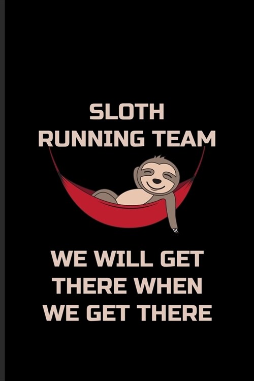 Sloth Running Team We Will Get There When We Get There: Sloth Running Team Undated Planner - Weekly & Monthly No Year Pocket Calendar - Medium 6x9 Sof (Paperback)