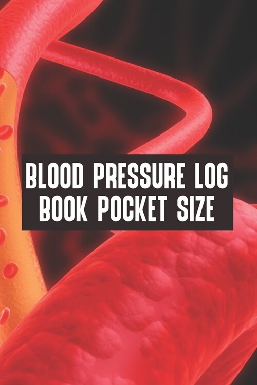 Blood Pressure Log Book Pocket Size: Blood Pressure Log Book Pocket Size, Blood Pressure Daily Log Book. 120 Story Paper Pages. 6 in x 9 in Cover. (Paperback)