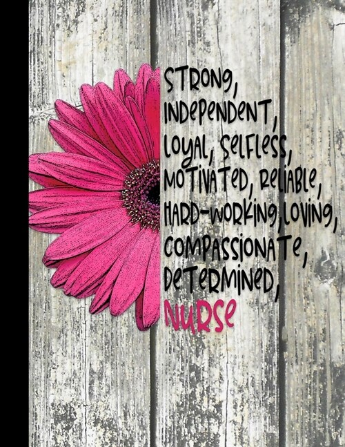 Strong, Independent, Loyal, Selfless, Motivated, Reliable, Hard-Working, Loving, Compassionate, Determined, Nurse: 2020 Weekly Planner for Nurses (Paperback)