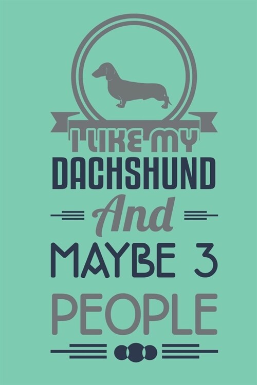 I like my dachshund and maybe 3 people: Notebook Blank Lined 6 x 9 inch @ 100 pages (Paperback)