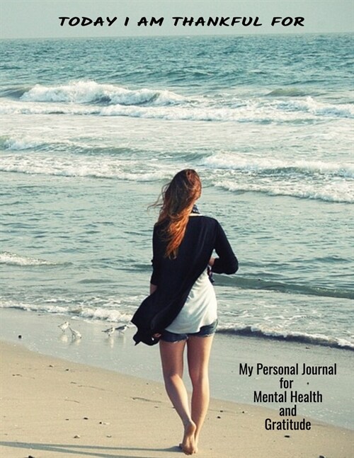 Today Im Thankful For My Personal Journal For Mental Health And Gratitude: Youll love this notebook with everything you need for your journey (Paperback)