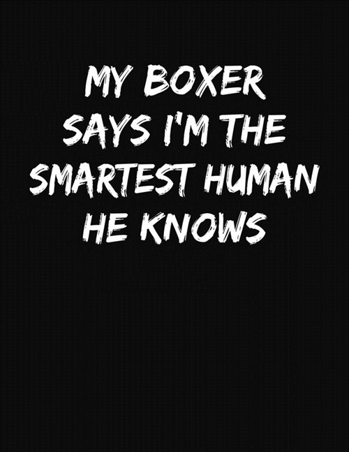My Boxer Says Im The Smartest Human He Knows: Funny College Ruled Notebook Journal (Paperback)