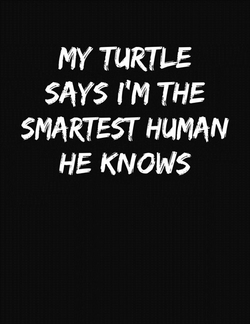 My Turtle Says Im The Smartest Human He Knows: Funny College Ruled Notebook Journal (Paperback)
