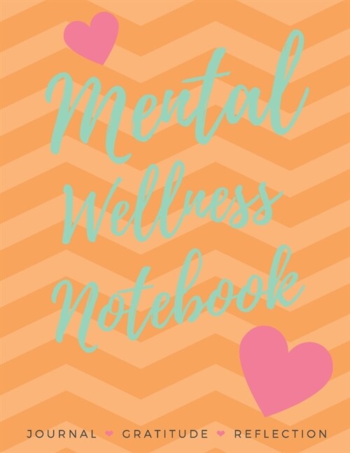 Mental Wellness Notebook: Journal For a Daily Gratitude, Mood, Reflection, Mental Health, Wellness (Paperback)