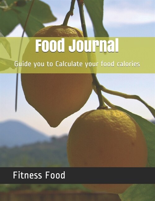 Food Journal: Guide you to Calculate your food calories (Paperback)