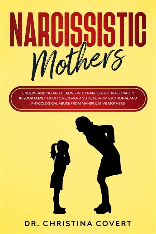 Narcissistic Mothers: Understanding and Dealing with Narcissistic Personality in Your Family. How to Recover and Heal from Emotional and Phy (Paperback)