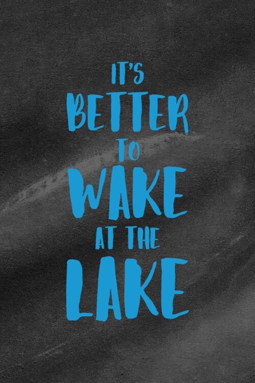Its Better To Wake At The Lake: All Purpose 6x9 Blank Lined Notebook Journal Way Better Than A Card Trendy Unique Gift Black Texture Lake (Paperback)